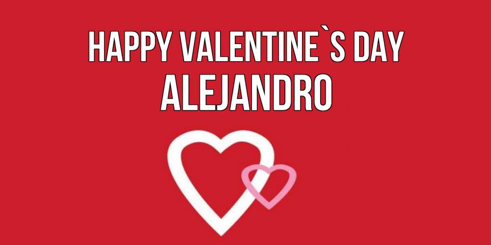 Greetings card с именем, Alejandro Happy Valentine`s Day Красненькая валентинка для влюбленных Greetings with text for free download 